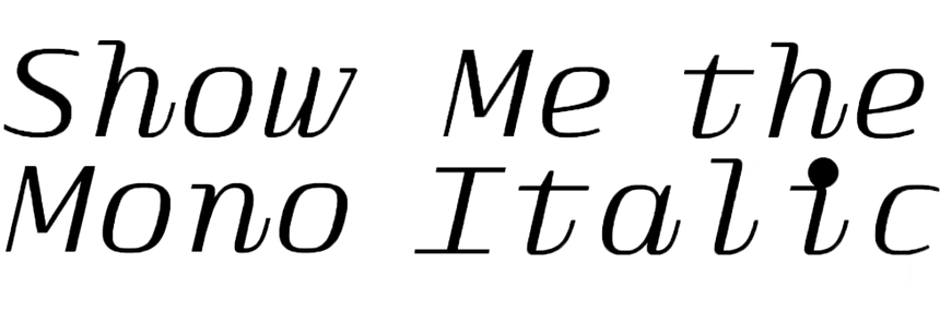 Show Me the Mono Italic Show Me the Mono Italic