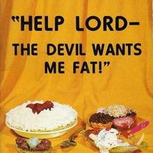 <cite>Help Lord–The Devil Wants Me Fat!</cite>