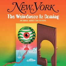 <cite>New York</cite> magazine, Nov 11, 2019, “The Weirdness Is Coming”