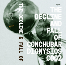 <cite>The Decline &amp; Fall of Conchubar Dionysios</cite>