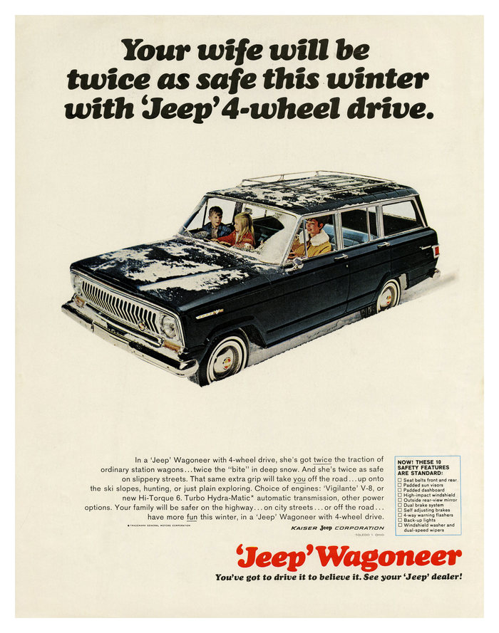 1966, when car manufacturers assumed that their customer base was comprised of married men:


Your wife will be twice as safe this winter with ‘Jeep’ 4-wheel drive.