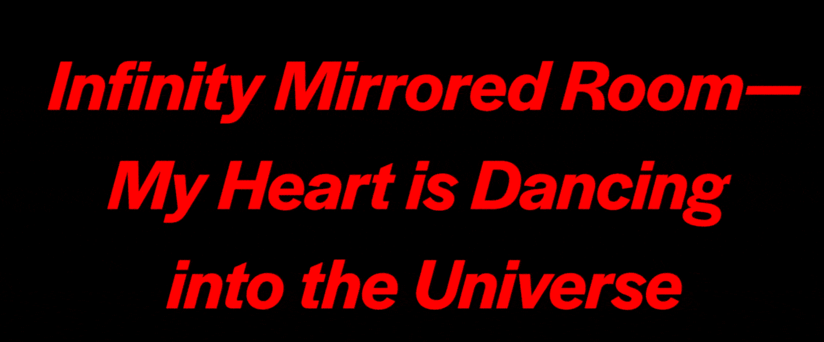 Animated banner for Yayoi Kusama’s Infinity Mirror Room, featuring Halyard Display Semibold Italic and a cameo appearance of  Bold for the artist’s name.