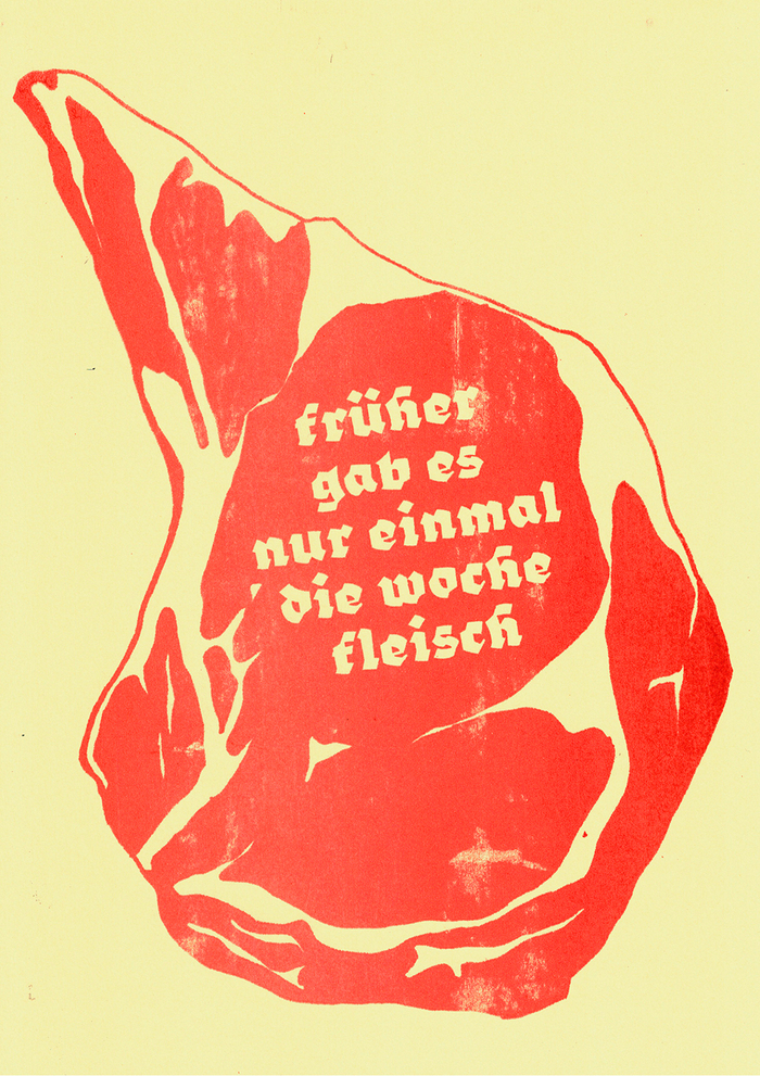 My grandpa says &ldquo;In the past there was meat only once a week&rdquo;. Meanwhile he eats it every day. The font used is  (a modern and groovy interpretation of a fraktur font, still in progress, by Max Holl).