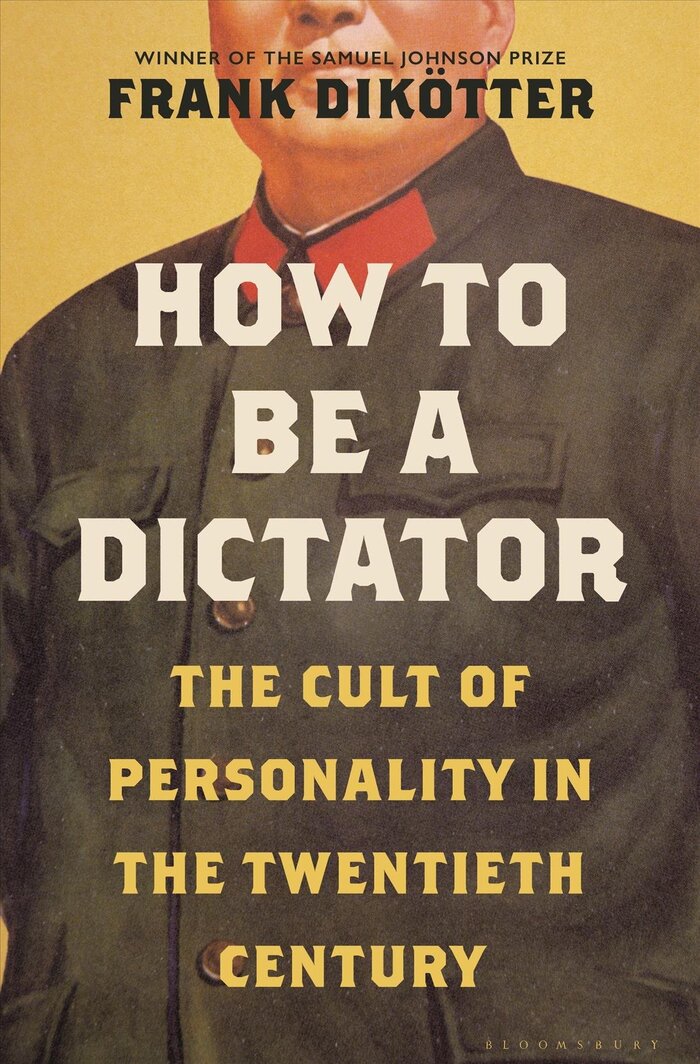 How to Be a Dictator: The Cult of Personality in the Twentieth Century Bloomsbury hardcover jacket
