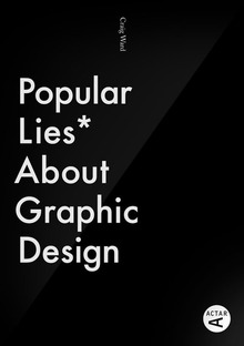 <cite>Popular Lies* About Graphic Design</cite> by Craig Ward