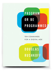 <cite>Program or Be Programmed</cite>, Soft Skull Press Edition