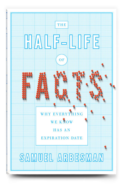 The Half-life of Facts by Samuel Arbesman