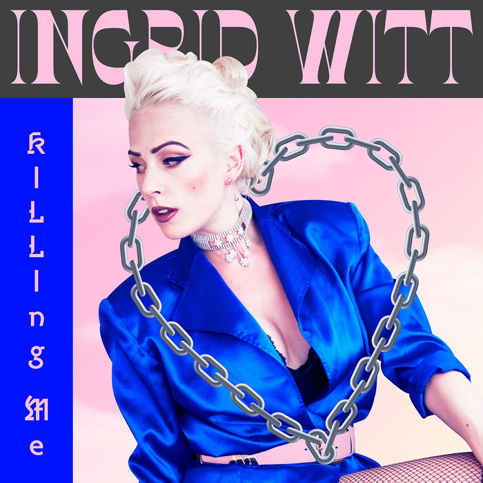 Ingrid Witt — Everything has to be True EP & “Killing Me” single 5