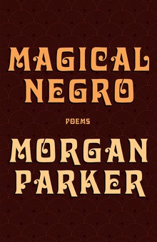 <cite>Magical Negro</cite> by Morgan Parker