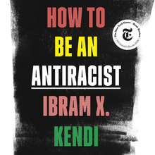 <cite>How to Be an Antiracist</cite> by Ibram X. Kendi, One World