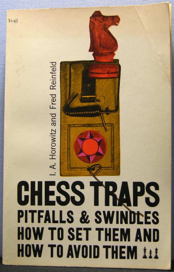 Chess Traps, Pitfalls & Swindles by I.A. Horowitz & Fred Reinfeld (Simon & Schuster) 1