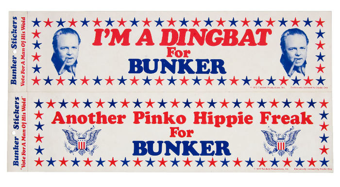 “I’m a Dingbat for Bunker” / “Another Pinko Hippie Freak for Bunker”