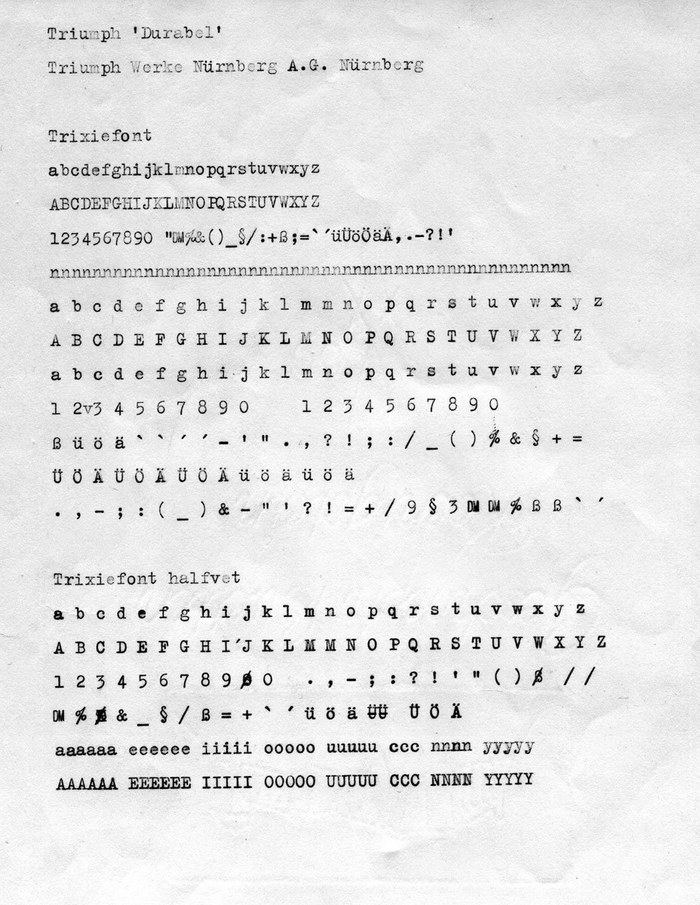 The analog basis for the Trixie typeface: Glyph sets typed out on a Triumph “Durabel”, produced in Nuremberg sometime before 1957. The vintage typewriter was in the possession of a woman named Trixie (Beatrix in full), hence the name. The halfvet – Dutch for (semi)bold – was generated by hitting the keys with more force. The machine’s German origin is evident in the presence of umlauts (äöüÄÖÜ) and the eszett (ß), and also the now obsolete currency symbol DM for Deutsche Mark, which was in use from 1948 until 2002, when it was superseded by the Euro (€).