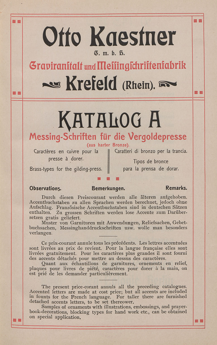 Title page for Katalog A: Messing-Schriften für die Vergoldungspresse, published by the Otto Kaestner G.m.b.H. Graviranstalt und Messingschriftenfabrik in Krefeld, Germany. The first four lines of type are set in Eckmann, designed by Otto Eckmann and produced by the Rudhard’sche Gießerei (later Gebr. Klingspor) in 1900. “Katalog A” is in , or probably Flinsch’s copy named Atlanta. “Messing-Schriften” is Berthold’s .