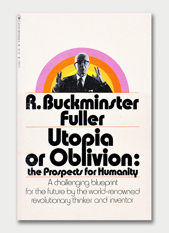 Utopia or Oblivion: the Prospects for Humanity by R. Buckminster Fuller