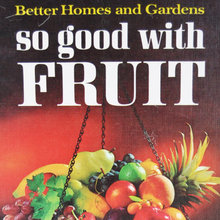 <cite>So good with Fruit</cite>, Better Homes and Gardens