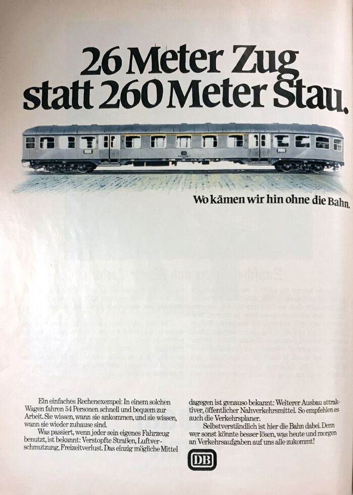 &ldquo;26 Meter Zug statt 260 Meter Stau. Wo k&auml;men wir hin ohne die Bahn.&rdquo; (26 meters of train instead of 260 meters of traffic jam. Where would we be without the Bahn?&rdquo;) Ad in Der Spiegel, June 24th, 1974.