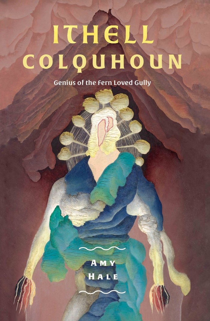 Ithell Colquhoun. Genius of the Fern Loved Gully by Amy Hale 1