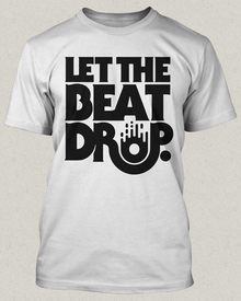 “Let the Beat Drop” Shirt