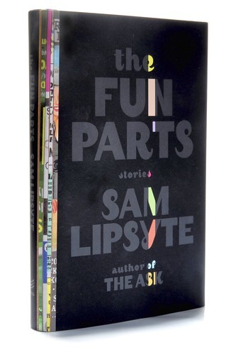 The Fun Parts: Stories by Sam Lipsyte 3