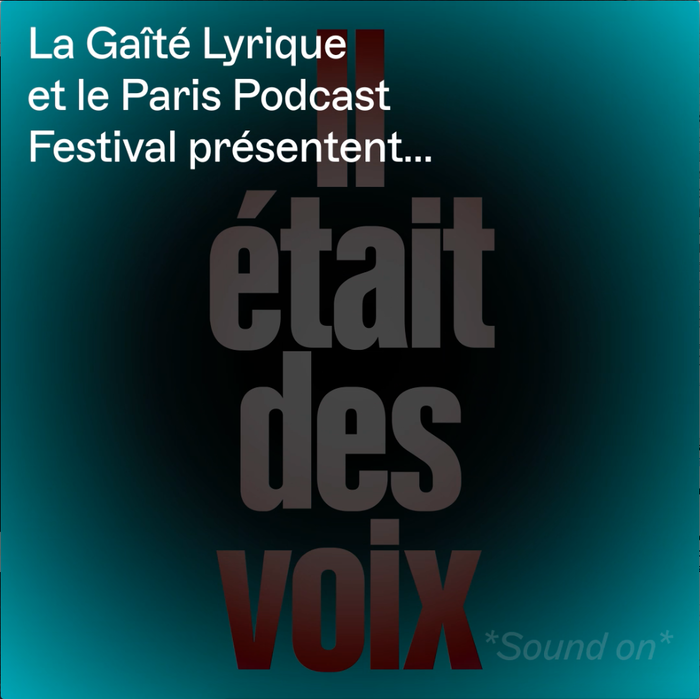 Il était des voix podcast series by La Gaîté Lyrique 4