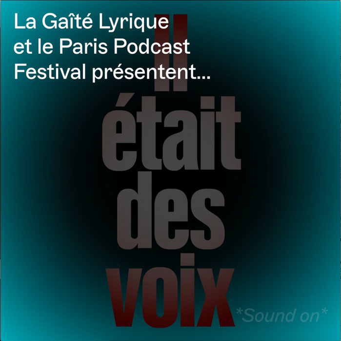 Il était des voix podcast series by La Gaîté Lyrique 4