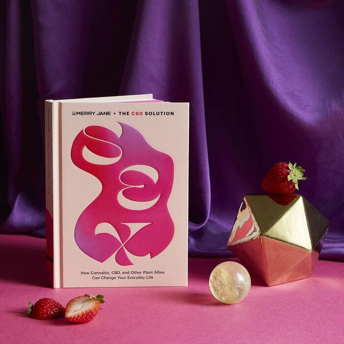 Merry Jane’s The CBD Solution: Sex. How Cannabis, CBD, and Other Plant Allies Can Change Your Everyday Life.