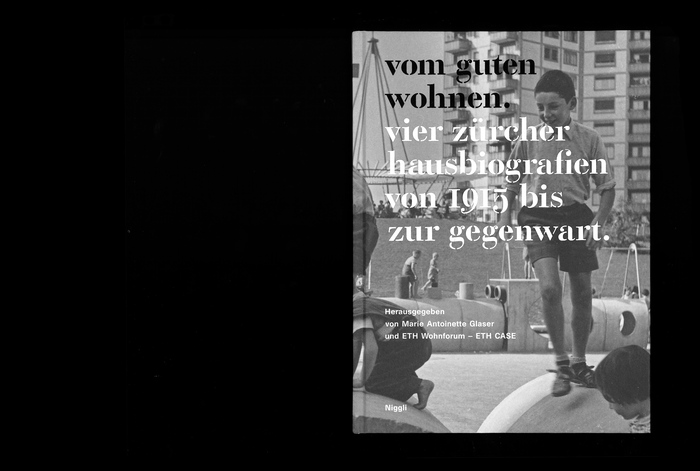 Vom guten Wohnen. Vier Zürcher Hausbiografien von 1915 bis zur Gegenwart 1