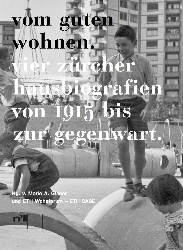 Vom guten Wohnen. Vier Zürcher Hausbiografien von 1915 bis zur Gegenwart 7