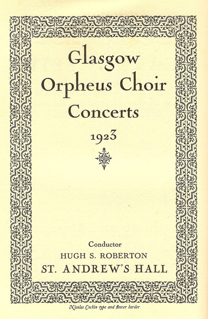 Glasgow Orpheus Choir Concerts, 1923. The Glasgow Orpheus Choir is still highly regarded – at this date, under conductor Hugh S. Roberton, it was considered to be one of the best choirs in the UK. Roberton’s name is set in  (sans Nicolas).