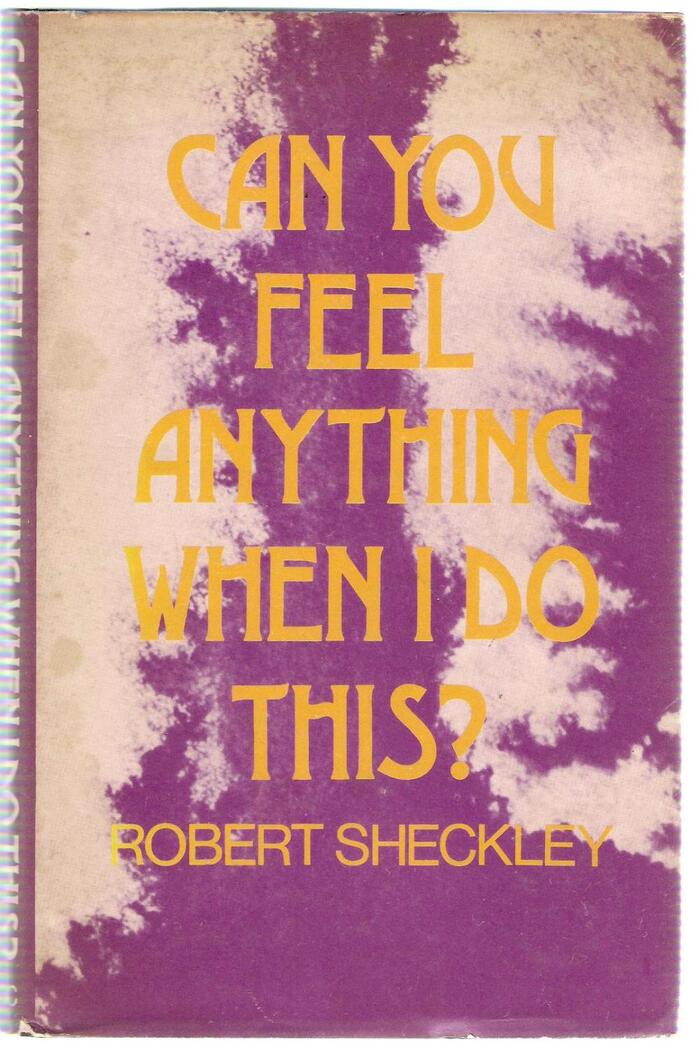 Can You Feel Anything When I Do This? by Robert Sheckley (Science Fiction Book Club, 1973)