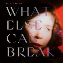 Mira Lu Kovacs – <cite>What Else Can Break</cite> album art