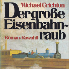 <cite>Der große Eisenbahnraub</cite> by Michael Crichton (Rowohlt)