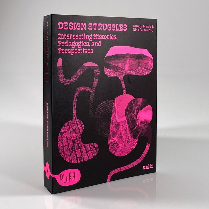 Design Struggles: Intersecting Histories, Pedagogies, and Perspectives, Claudia Mareis, Nina Paim (eds.), 2021