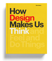 <cite>How Design Makes Us Think</cite> by Sean Adams