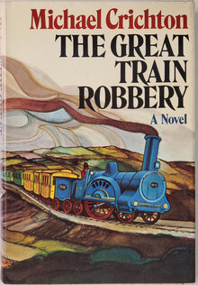 <cite><span>The Great Train Robbery</span></cite> <span>by Michael Crichton (Knopf, 1975; Cape, 1975)</span>