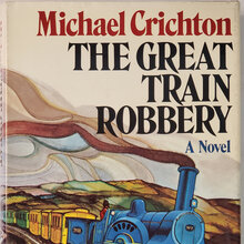 <cite><span>The Great Train Robbery</span></cite> <span>by Michael Crichton (Knopf; Cape, 1975)</span>