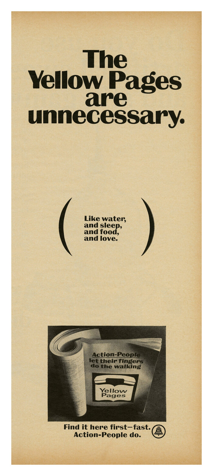 “The Yellow Pages are unnecessary.

(Like water, and sleep, and food, and love.)

Find it here first – fast. Action-People do.”