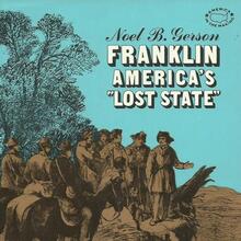 <cite>Franklin: America’s “Lost State”</cite> by Noel B. Gerson