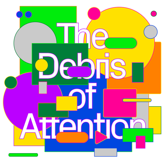 The Debris of Attention 1