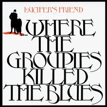 Lucifer’s Friend  –  <cite>… Where The Groupies Killed The Blues</cite> album art