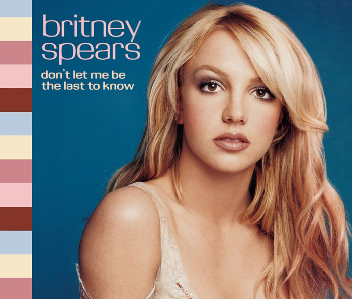 Britney Spears – “Don’t Let Me Be the Last To Know” single 1