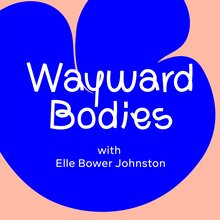 <cite>Wayward Bodies</cite> podcast
