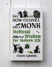 <cite>How to Live Like a Monk</cite> by Danièle Cybulskie