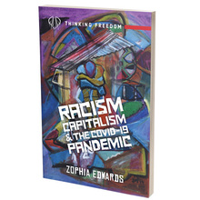 <cite>Racism, Capitalism, and the Covid-19 Pandemic</cite> by Zophia Edwards