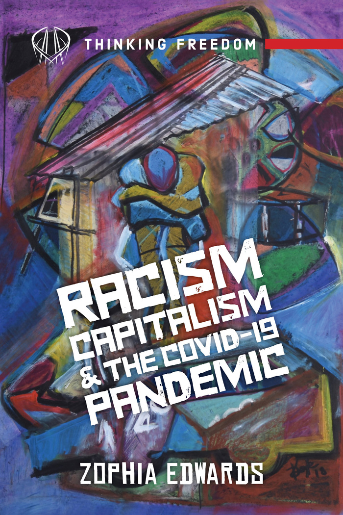 Racism, Capitalism, and the Covid-19 Pandemic by Zophia Edwards 1