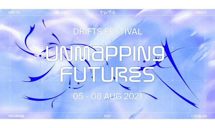 Drifts Festival 2021, “Unmapping Futures” 1