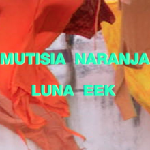 Luna Eek – “Mutisia Naranja” music video