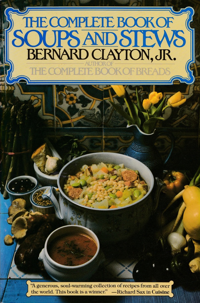 The Complete Book of Soups and Stews by Bernard Clayton, Jr.