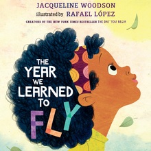 <cite>The Year We Learned to Fly</cite> by Jacqueline Woodson &amp; Rafael López